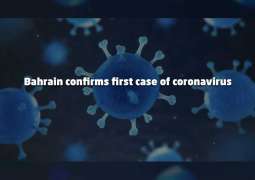 Bahrain confirms first case of coronavirus