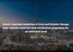 Dubai's Supreme Committee of Crisis and Disaster Management extends round-the-clock sterilisation programme for an additional week