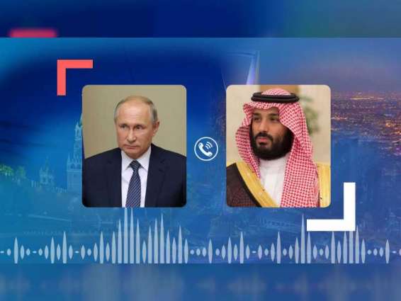 Saudi Crown Prince, Russian President review efforts to stabilise energy markets