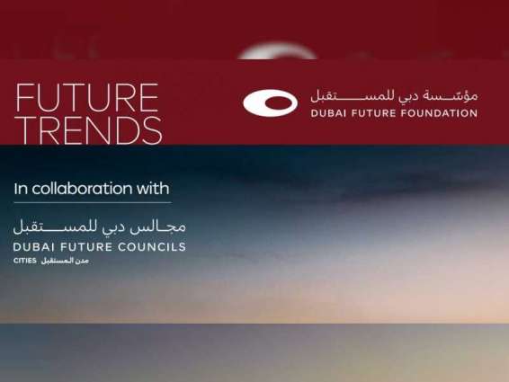 Key trends, challenges in 'Future Cities' feature in Dubai Future Foundation Report