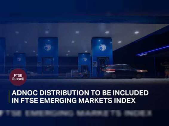 ADNOC Distribution included in FTSE Emerging Markets Index company from September 16