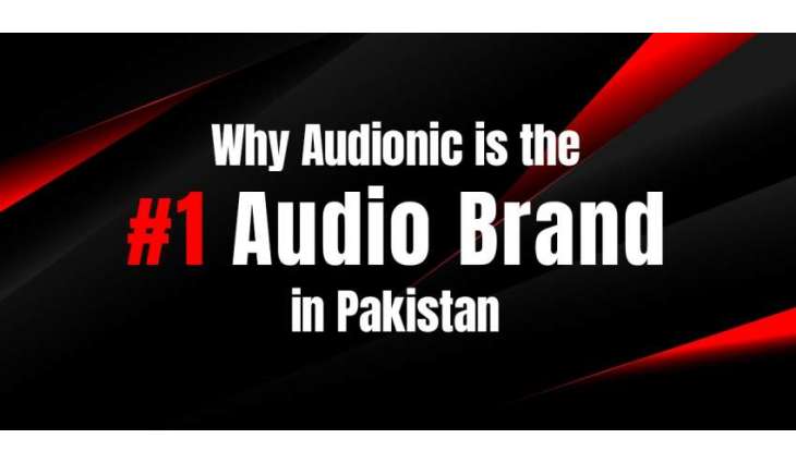 Why Audionic is the #1 Audio Brand in Pakistan
