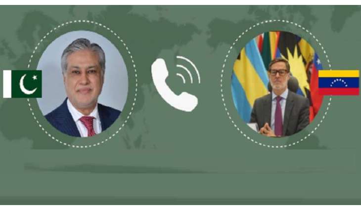 وزیر الخارجیة اسحاق دار یبحث مع نظیرہ الفنزویلي سبل تعزیز التعاون بین البلدین
